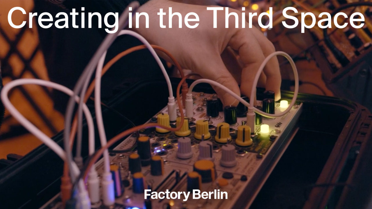 Factory Berlin's Artist in Residence 'Creating in the Third Space'